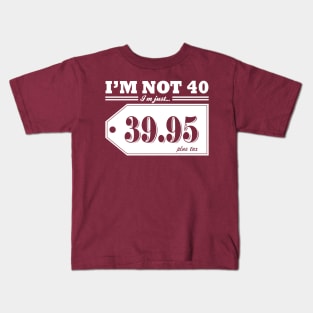 I'm Not 40... Kids T-Shirt